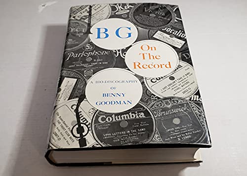 Imagen de archivo de BG on the Record; A Bio-Discography of Benny Goodman, a la venta por HPB-Emerald