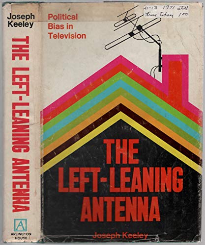 9780870001154: The left-leaning antenna; political bias in television
