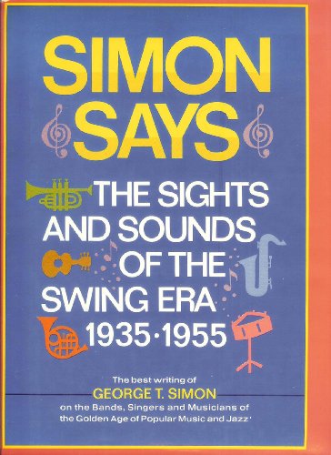 Imagen de archivo de Simon Says : The Sights and Sounds of the Swing ERA, 1935-1955 a la venta por Better World Books