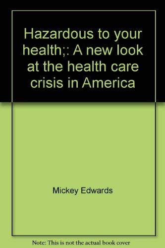 Imagen de archivo de Hazardous to your health;: A new look at the 'health care crisis' in America a la venta por Dunaway Books