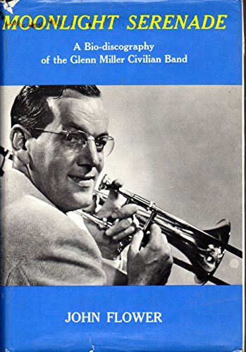 Beispielbild fr Moonlight Serenade - A Bio-Discography of the Glenn Miller Civilian Band zum Verkauf von Jerry Merkel