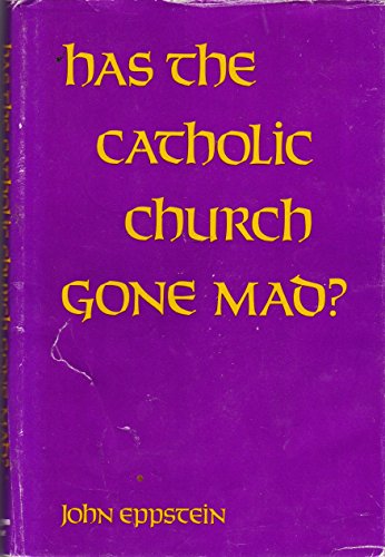 HAS THE CATHOLIC CHURCH GONE MAD