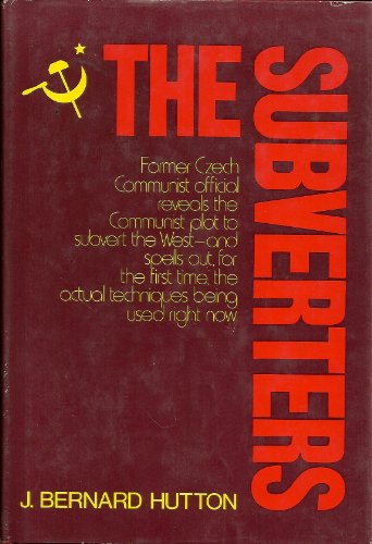 The Subverters: Former Czech Communist Official Reveals the Communist Plot to Subvert the West-an...