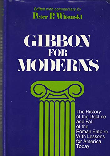 Beispielbild fr Gibbon for Moderns : The History of the Decline and Fall of the Roman Empire, with Lessons for America Today zum Verkauf von Better World Books