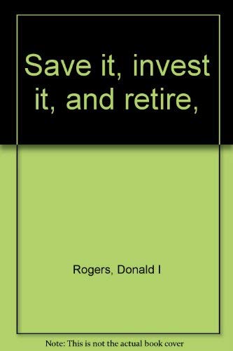 Imagen de archivo de Save It, Invest It and Retire : The Updated Guide to Carefree Retirement a la venta por Better World Books