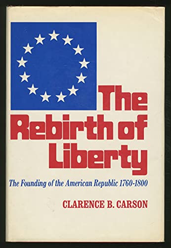 Stock image for The Rebirth of Liberty : The Founding of the American Republic, 1760-1800 for sale by Better World Books