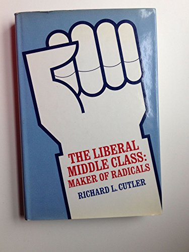 Imagen de archivo de The Liberal Middle Class: Maker of Radicals a la venta por GoldenWavesOfBooks