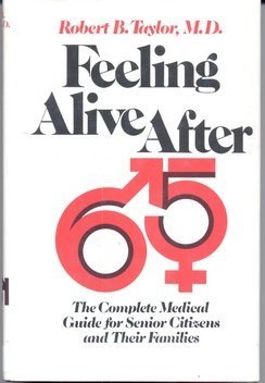 Feeling alive after 65;: The complete medical guide for senior citizens and their families (9780870002267) by Robert B. Taylor