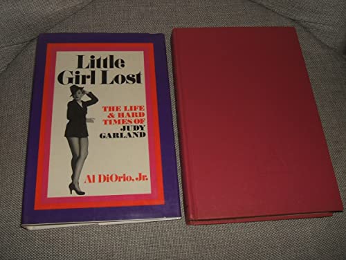 Imagen de archivo de Little Girl Lost The Life & Hard Times of Judy Garland In Dustjacket , Actress Singer Born Frances Gumm, On Stage Age 2 1/2, Dead at 47. Includes Discography of 98 Singles & 165 Albums, 58 Show TV Listings, Al DiOrio Creates a Magical Picture of Innocence a la venta por Bluff Park Rare Books