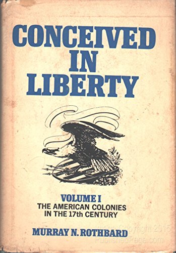Stock image for Conceived in Liberty, Vol. 1: The American Colonies in the 17th Century - A New Land, a New People for sale by Goodwill Books