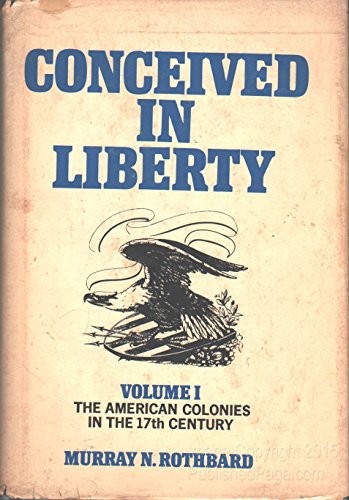 Stock image for Conceived in Liberty, Vol. 1: The American Colonies in the 17th Century - A New Land, a New People for sale by ThriftBooks-Dallas