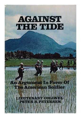 Stock image for Against the Tide: An Argument in Favor of the American Soldier for sale by Old Army Books