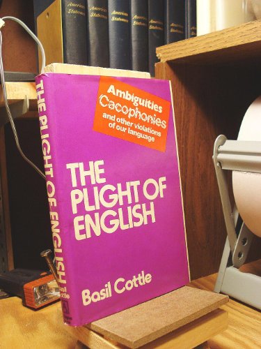Stock image for The Plight of English: Ambiguities, Cacophonies, and Other Violations of Our Language for sale by Wonder Book