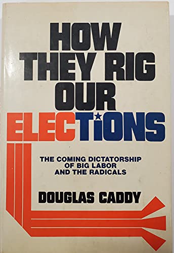 Imagen de archivo de How they rig our elections: The coming dictatorship of big labor and the radicals a la venta por Books of the Smoky Mountains
