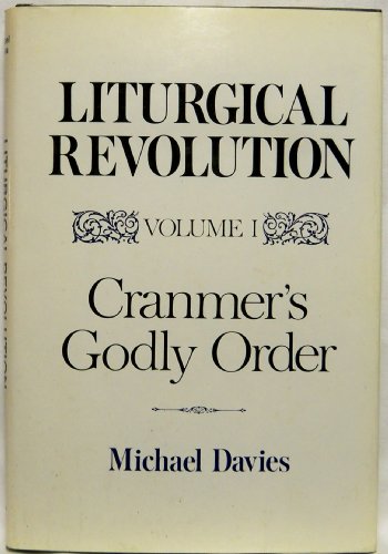 Liturgical Revolution, Vol. 1: Cranmer's Godly Order - Davies, Michael