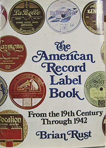 Imagen de archivo de The American Record Label Book: From the 19Th Century through 1942 a la venta por Enterprise Books