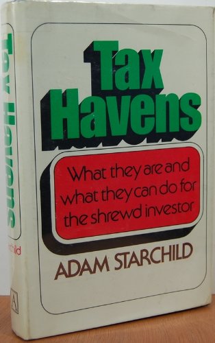 Tax havens: What they are and what they can do for the shrewd investor (9780870004544) by Starchild, Adam