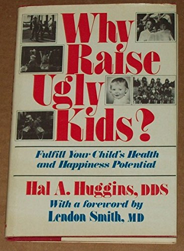 Beispielbild fr Why Raise Ugly Kids?: How You Can Fulfill Your Child's Health and Happiness Potential zum Verkauf von GoldenWavesOfBooks