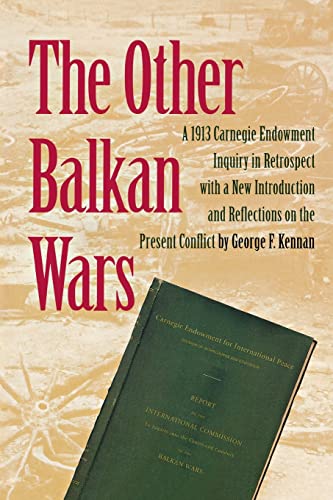 The Other Balkan Wars; A 1913 Carnegie Endowment Inquiry in Retrospect, with a New Introduction a...
