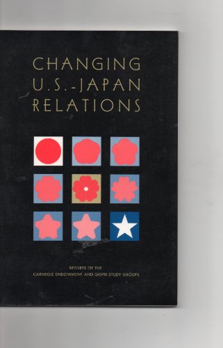 Beispielbild fr Changing U.S.-Japan Relations: Reports of the Carnegie Endowment and Gispri Study Groups zum Verkauf von Books From California