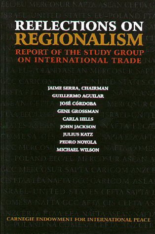 Reflections on Regionalism: Report of the Study Group on International Trade (9780870030765) by Aguilar, Guillermo; Cordoba, Jose; Grossman, Gene; Hills, Carla; Jackson, John; Katz, Julius; Noyola, Pedro; Wilson, Michael