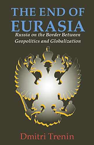 Imagen de archivo de The End of Eurasia: Russia on the Border Between Geopolitics and Globalization a la venta por HPB-Ruby