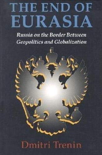 Stock image for The End of Eurasia: Russia on the Border Between Geopolitics and Globalization for sale by HPB-Ruby