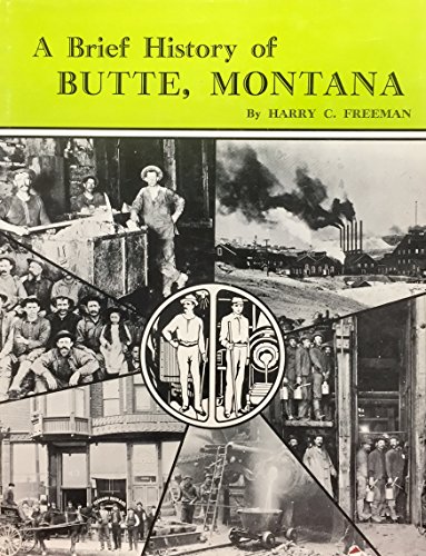 Stock image for A Brief History of Butte, Montana: The World's Greatest Mining Camp; Including a Story of the Extraction and Treatment of Ores From Its Gigantic Copper Properties for sale by GoldenWavesOfBooks