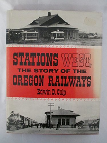 Imagen de archivo de Stations West, The Story of the Oregon Railways a la venta por Front Cover Books