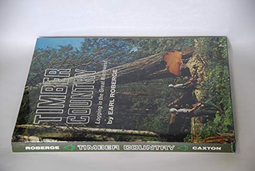 Beispielbild fr Timber Country: Logging in the Great Northwest zum Verkauf von ThriftBooks-Atlanta