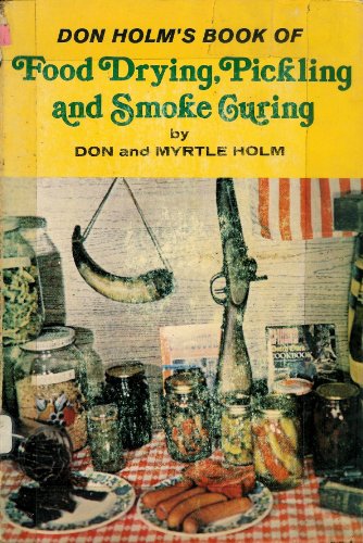 Imagen de archivo de Don Holm's Book of Food Drying, Pickling and Smoke Curing a la venta por Jenson Books Inc