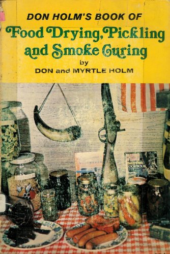 Stock image for Don Holm's Book of Food Drying, Pickling and Smoke Curing for sale by Once Upon A Time Books