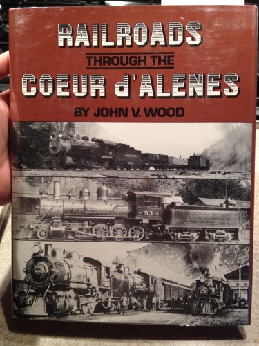 Beispielbild fr Railroads Through the Coeur D'Alenes zum Verkauf von Front Cover Books