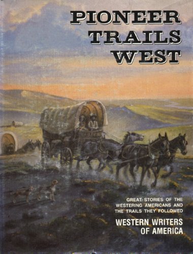 Stock image for Pioneer Trails West : Great Stories of the Westering Americans and the Trails They Followed for sale by Better World Books: West