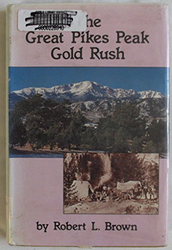 Beispielbild fr The Great Pikes Peak Gold Rush zum Verkauf von COLLINS BOOKS