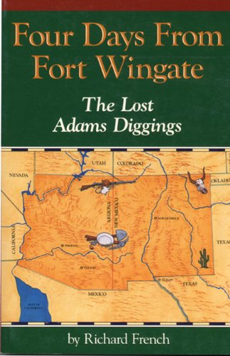 Imagen de archivo de Four Days from Fort Wingate: The Lost Adams Diggings a la venta por -OnTimeBooks-
