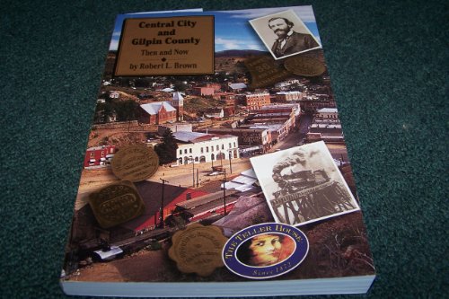 Stock image for Central City and Gilpin County: Then and Now for sale by Lowry's Books
