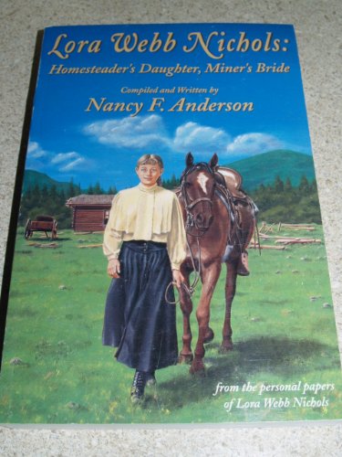 Stock image for Lora Webb Nichols: Homesteader's Daughter, Miner's Bride for sale by Front Cover Books