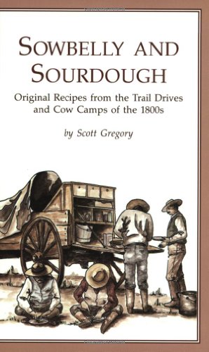 Stock image for Sowbelly and Sourdough: Original Recipes from the Trail Drives and Cow Camps of the 1800s for sale by Books of the Smoky Mountains