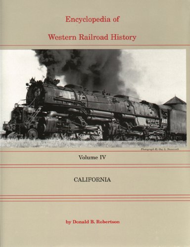 Imagen de archivo de Encyclopedia of Western Railroad History, Volume 4: California a la venta por Sutton Books