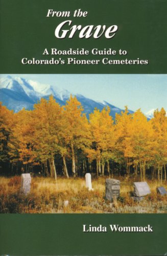 Stock image for From the Grave: A Roadside Guide to Colorados Pioneer Cemeteries for sale by Goodwill of Colorado