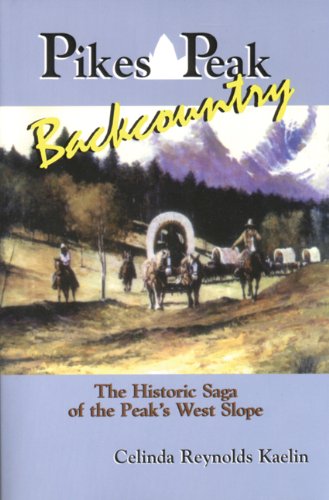 Stock image for Pikes Peak Backcountry: The Historic Saga of the Peaks West Slope for sale by Goodwill of Colorado