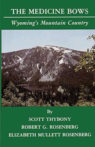 The Medicine Bows: Wyoming's Mountain Country (9780870044151) by Thybony, Scott; Rosenberg, Robert G