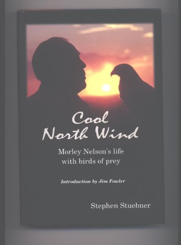 Stock image for Cool North Wind: Morley Nelson's Life with Birds of Prey for sale by ThriftBooks-Dallas