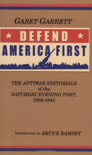 Defend America First: The Antiwar Editorials of the "Saturday Evening Post," 1939-1942