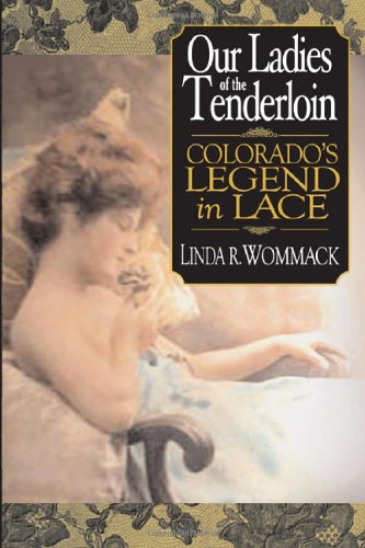 Stock image for Our Ladies of the Tenderloin : Colorado's Legends in Lace for sale by Better World Books: West