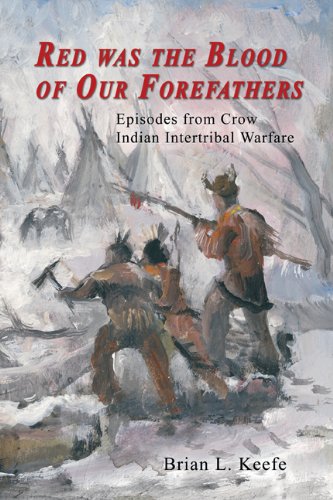 Stock image for Red Was the Blood of Our Forefathers: Episodes from Crow Indian Intertribal Warfare for sale by BookScene