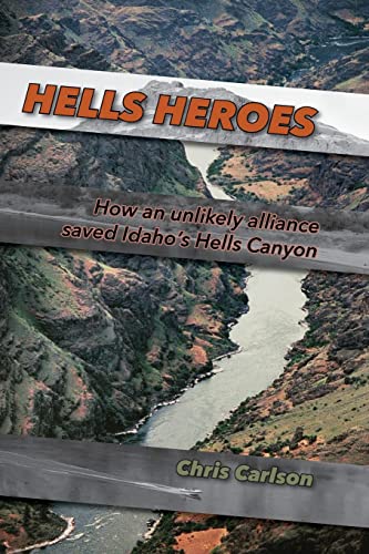 Stock image for Hells Heroes: How an unlikely alliance saved Idaho's Hells Canyon for sale by Idaho Youth Ranch Books