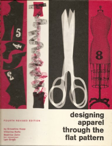 Designing apparel through the flat pattern, (Textbook of the FIT-Fairchild series) (9780870050947) by Ernestine Kopp; Vittorina Rolfo; Beatrice Zelin