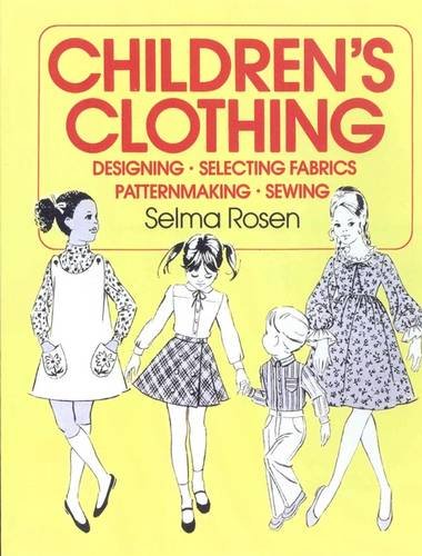 Children's Clothing: Designing, Selecting Fabrics, Patternmaking, Sewing
